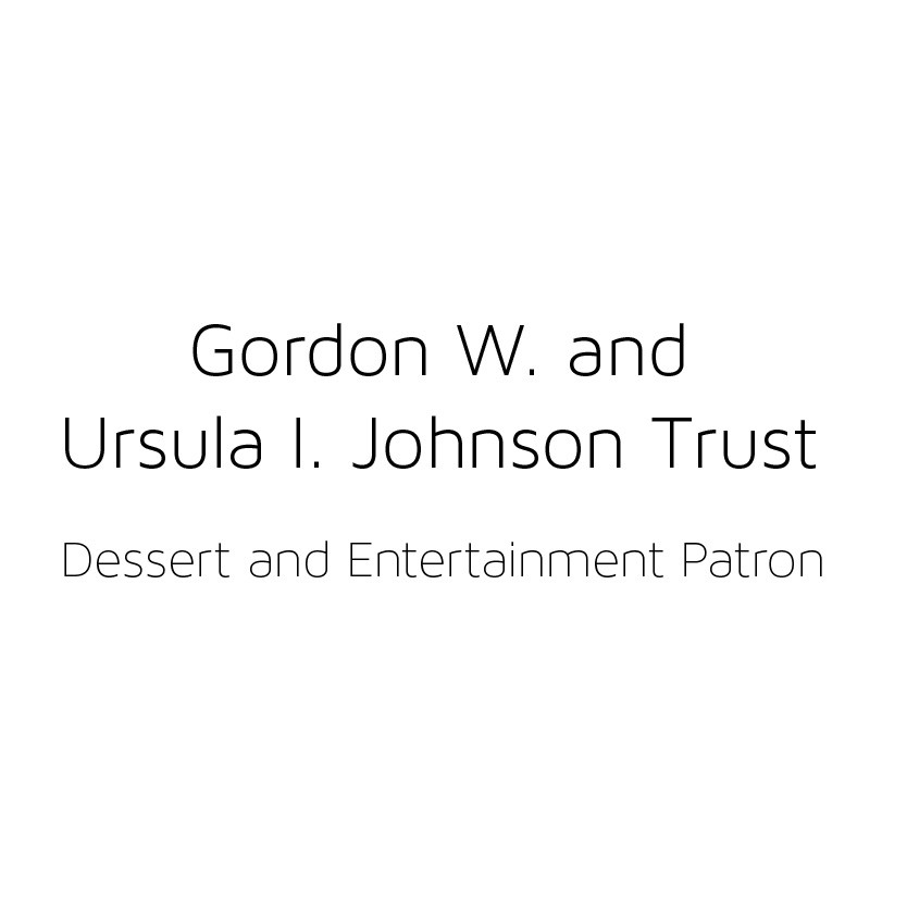 Gordon W. and  Ursula I. Johnson Trust - Dessert and Entertainment Patron